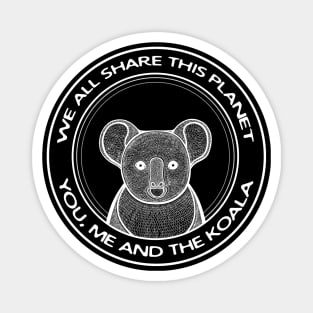 Koala - We All Share This Planet - Australian animal design Magnet